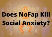 Does NoFap Kill Social Anxiety? Explained