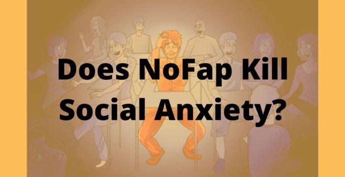 Does NoFap Kill Social Anxiety? Explained