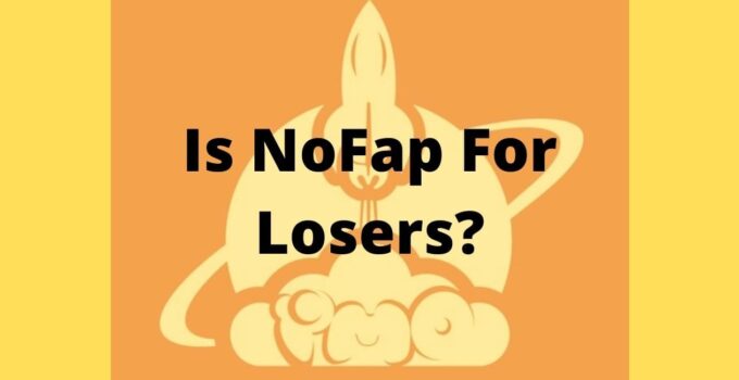 Is NoFap For Losers? No, It’s Not, Here’s Why