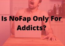 Is NoFap Only For Addicts? No, It’s For Everyone, Here’s Why