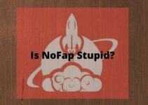 Is NoFap Stupid? No, It’s Not, Here’s Why