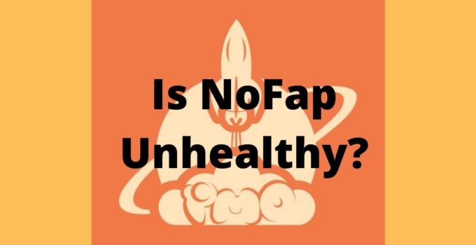 Is NoFap Unhealthy? No, It’s Not, Here’s Why