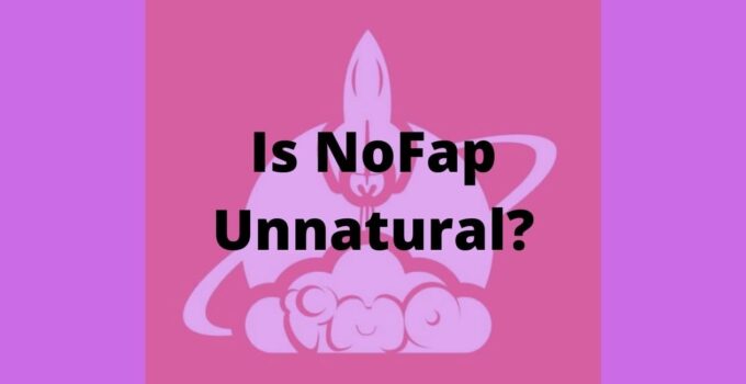 Is NoFap Unnatural? No, It’s Not, Here’s Why