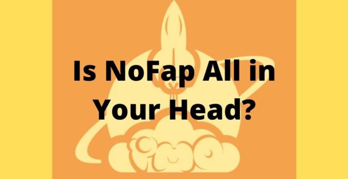 Is NoFap All in Your Head? (No, It’s Not)